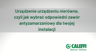 Urządzenie urządzeniu nierówne,  czyli jak wybrać odpowiedni zawór antyzamarzaniowy dla twojej instalacji